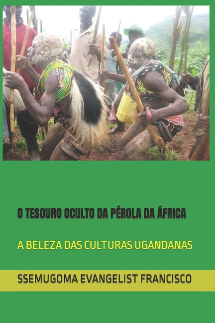 O Tesouro Oculto Da PÃ©rola Da Ãfrica: A Beleza Das Culturas Ugandanas, (Paperback)