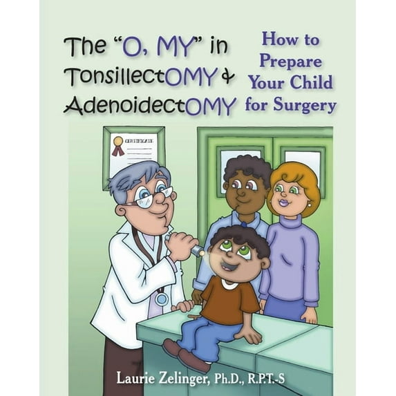 The O, My in Tonsillectomy Adenoidectomy: How to Prepare Your Child for Surgery, a Parents Manual Growing with Love Paperback Laurie E. Zelinger