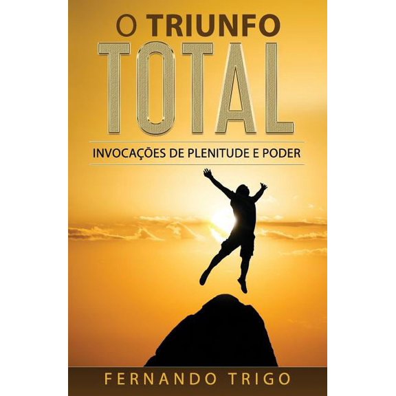 O Triunfo Total: Invocaes de plenitude e poder, (Paperback)