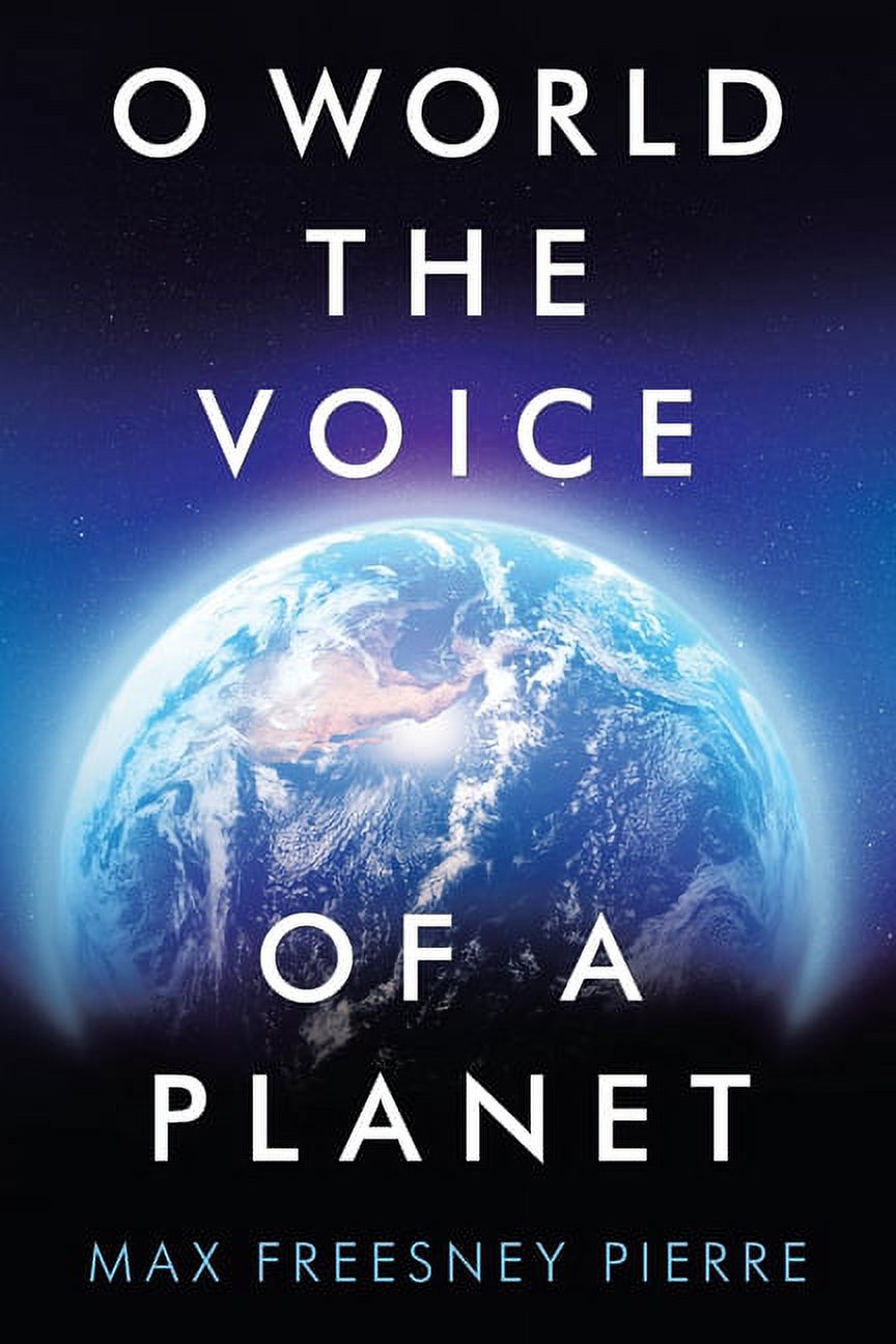 O World the Voice of a Planet (Paperback) by Max Freesney Pierre ...