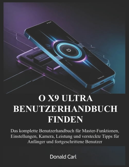 O X9 Ultra Benutzerhandbuch Finden: Das komplette Benutzerhandbuch fÃ¼r Master-Funktionen, Einstellungen, Kamera, Leistun, (Paperback)