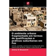 thumbnail image 1 of O ambiente urbano fragmentado em termos de qualificações e práticas suburbanas em Fez (Paperback), 1 of 1