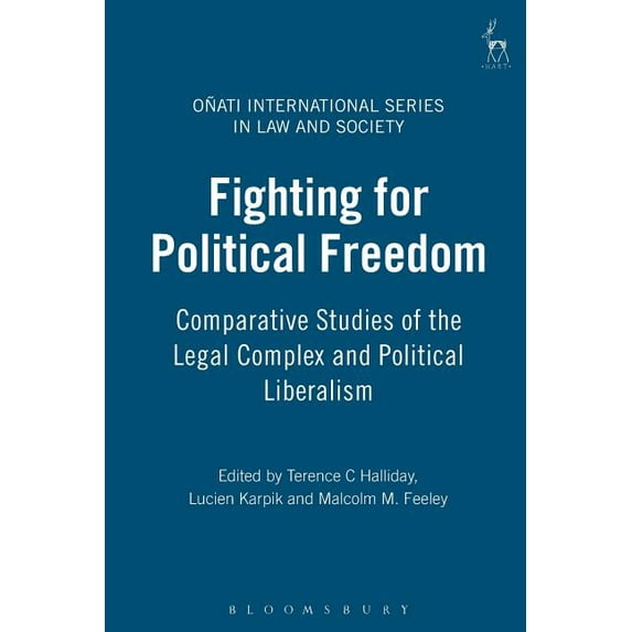 Oñati International Law and Society Fighting for Political Freedom: Comparative Studies of the Legal Complex and Political Liberalism, (Paperback)
