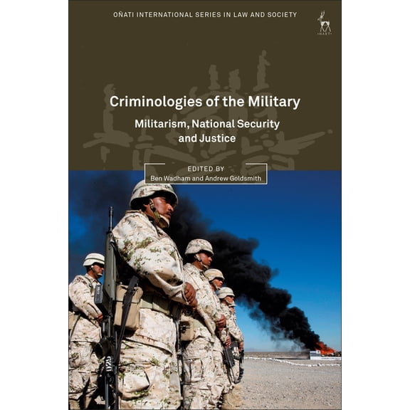 Oñati International Law and Society Criminologies of the Military: Militarism, National Security and Justice, (Hardcover)