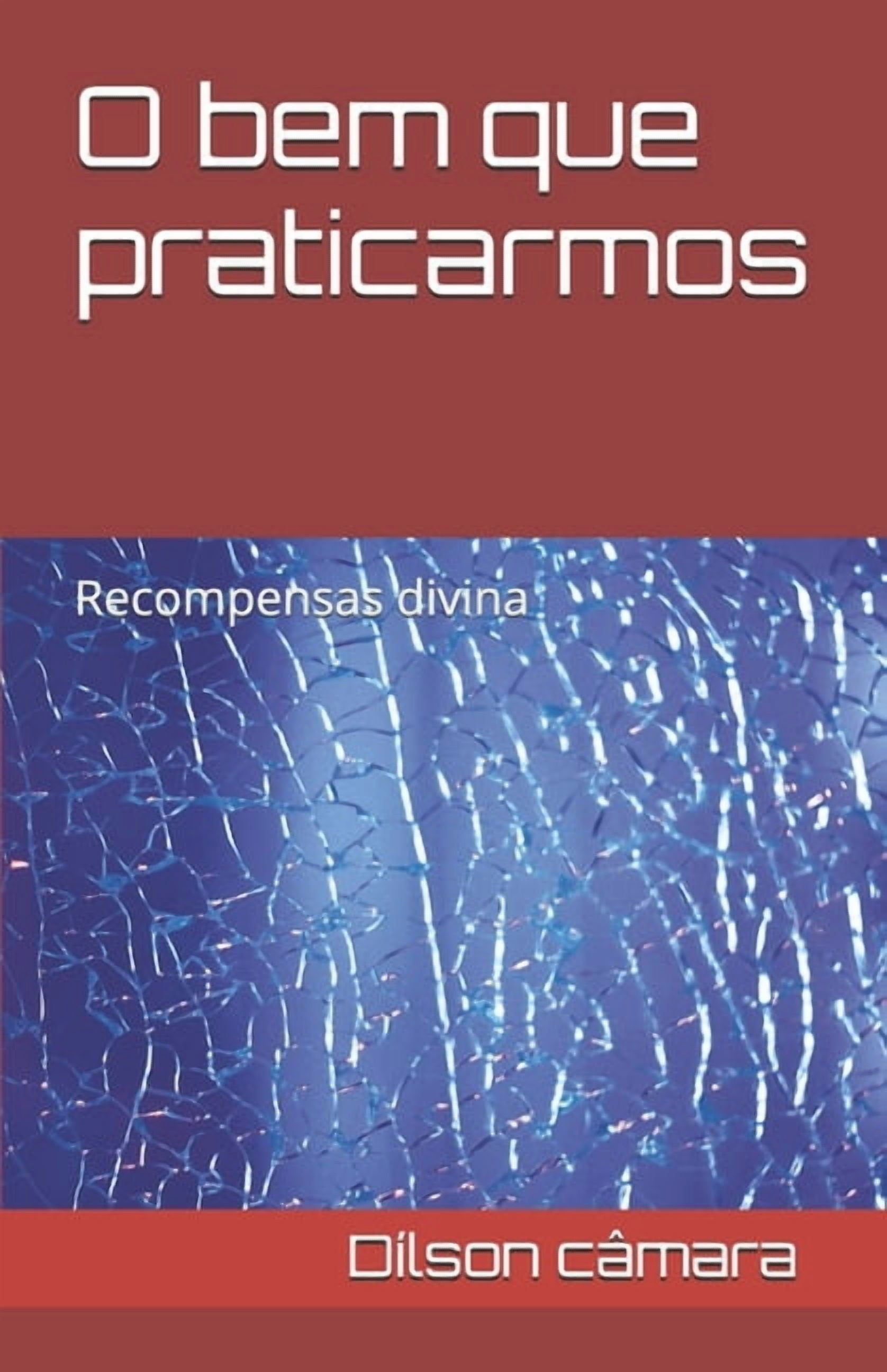 O bem que praticarmos: Recompensas divina, (Paperback)