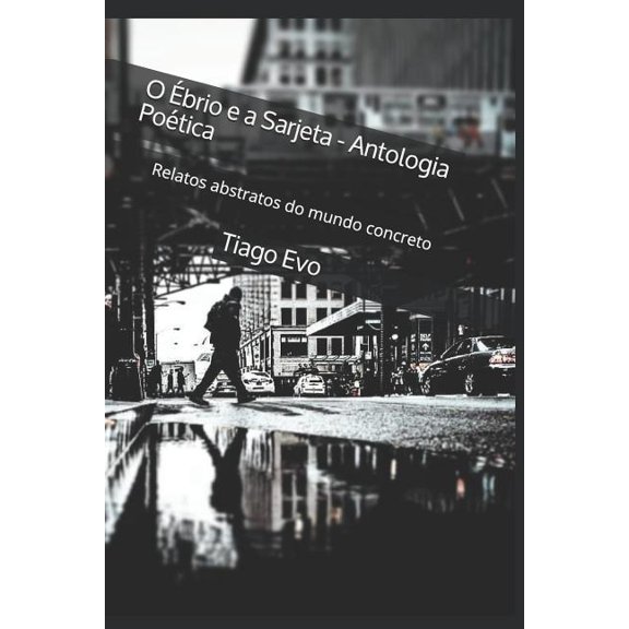 O brio e a Sarjeta - Antologia Potica: Relatos abstratos do mundo concreto Paperback