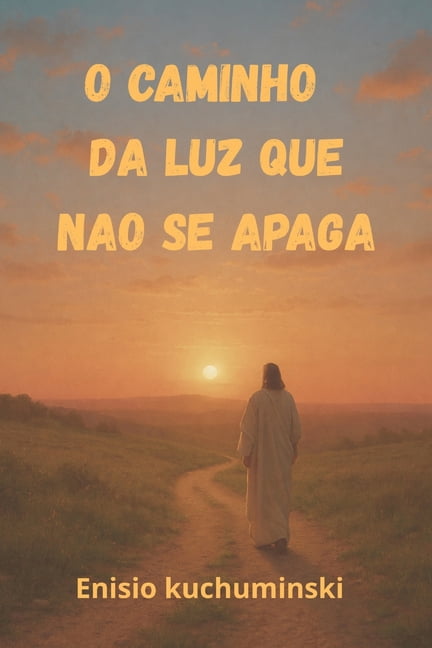 O caminho da Luz: Que nÃ£o se apaga, (Paperback)