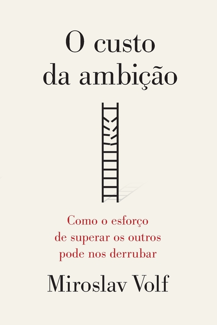 O custo da ambiÃ§Ã£o: Como o esforÃ§o de superar os outros pode nos derrubar, (Paperback)