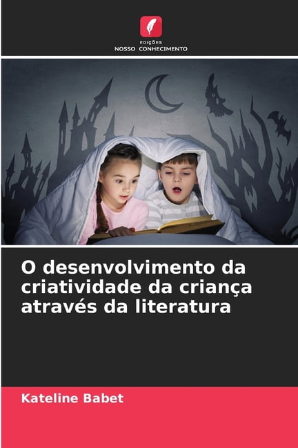 O desenvolvimento da criatividade da crianÃ§a atravÃ©s da literatura, (Paperback)