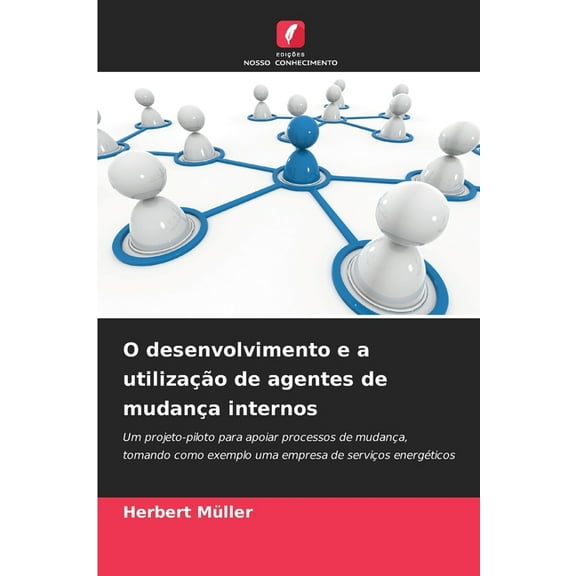O desenvolvimento e a utilizao de agentes de mudana internos, (Paperback)