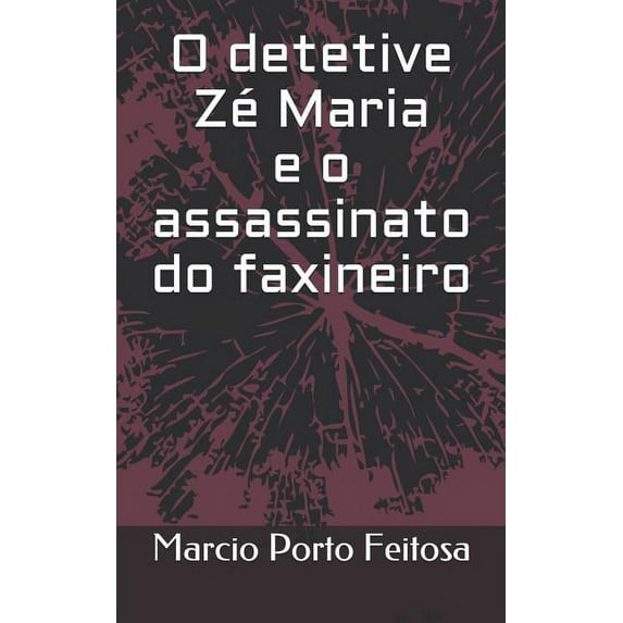 O detetive Zé Maria e o assassinato do faxineiro (Paperback)