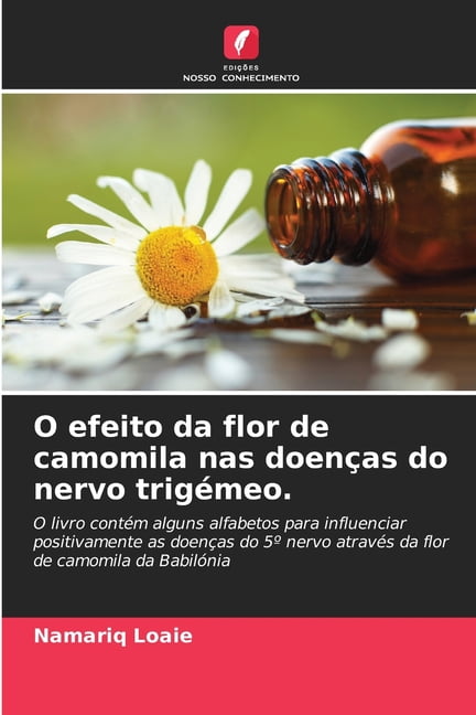 O efeito da flor de camomila nas doenÃ§as do nervo trigÃ©meo., (Paperback)