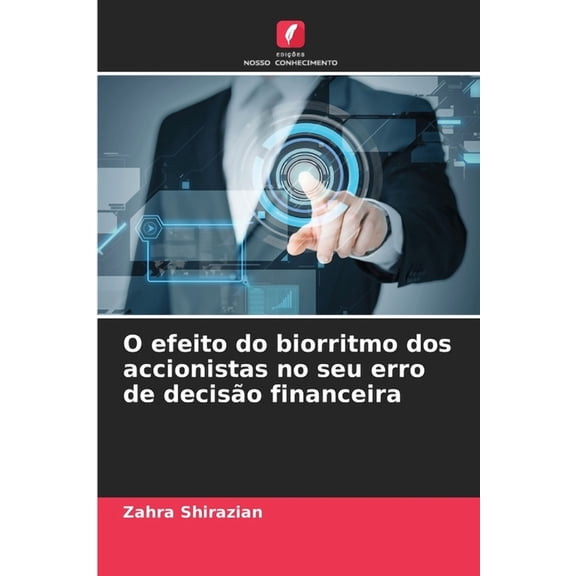 O efeito do biorritmo dos accionistas no seu erro de deciso financeira, (Paperback)