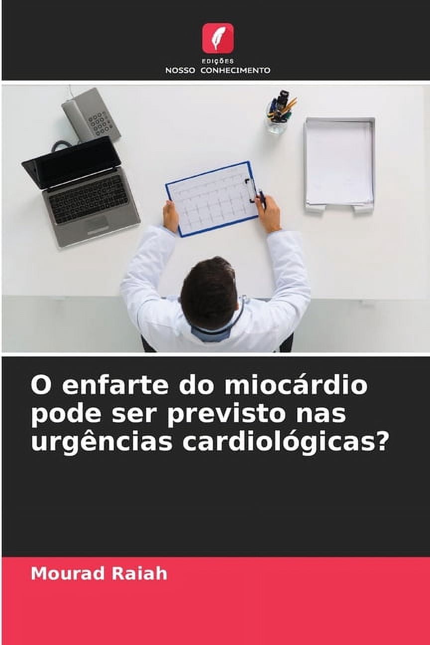O enfarte do miocÃ¡rdio pode ser previsto nas urgÃªncias cardiolÃ³gicas?, (Paperback)