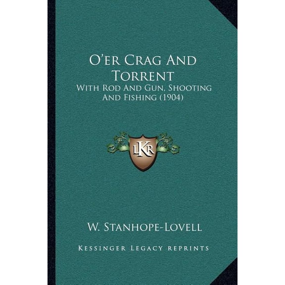 O'er Crag And Torrent : With Rod And Gun, Shooting And Fishing (1904) (Paperback)