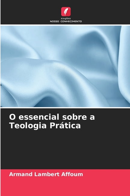 O essencial sobre a Teologia PrÃ¡tica, (Paperback)