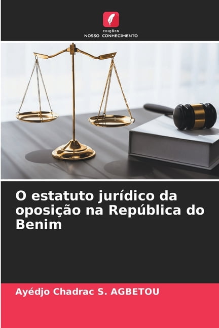 O estatuto jurÃ­dico da oposiÃ§Ã£o na RepÃºblica do Benim, (Paperback)