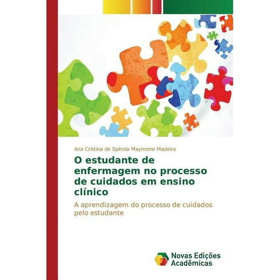 O estudante de enfermagem no processo de cuidados em ensino clínico (Paperback)