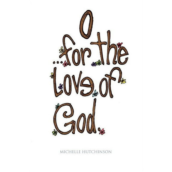 O for the Love of God
