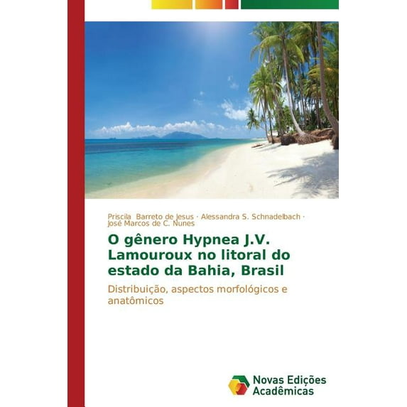 O gênero Hypnea J.V. Lamouroux no litoral do estado da Bahia, Brasil (Paperback)