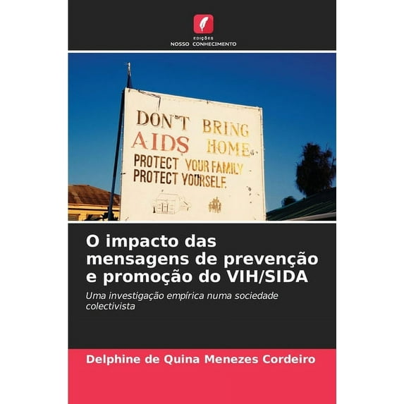 O impacto das mensagens de prevenção e promoção do VIH/SIDA (Paperback)