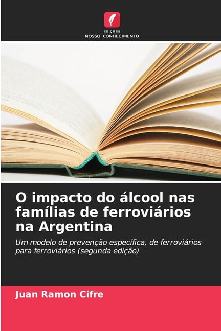 O impacto do Ã¡lcool nas famÃ­lias de ferroviÃ¡rios na Argentina, (Paperback)