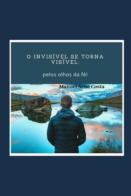 O invisível se torna visível : aos olhos da fé! (Paperback)