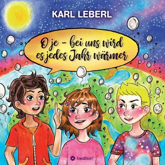 O je - bei uns wird es jedes Jahr wärmer : Anton, Leo und Clara möchten wissen warum (Paperback)