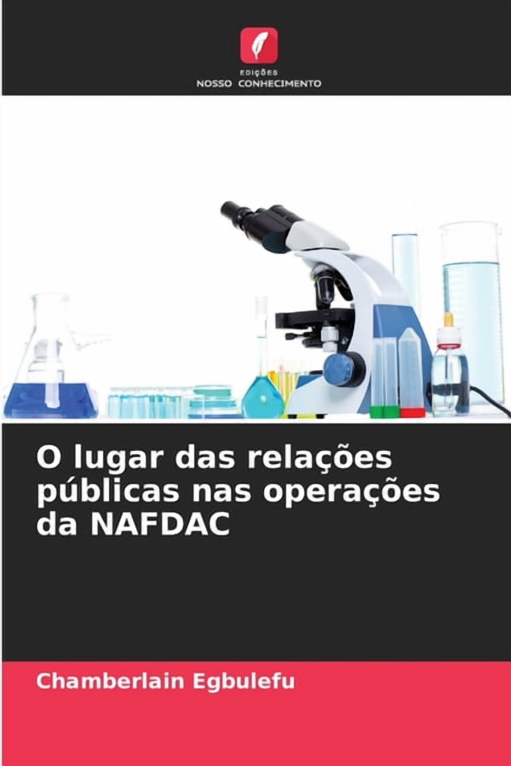 O lugar das relaÃ§Ãµes pÃºblicas nas operaÃ§Ãµes da NAFDAC, (Paperback)
