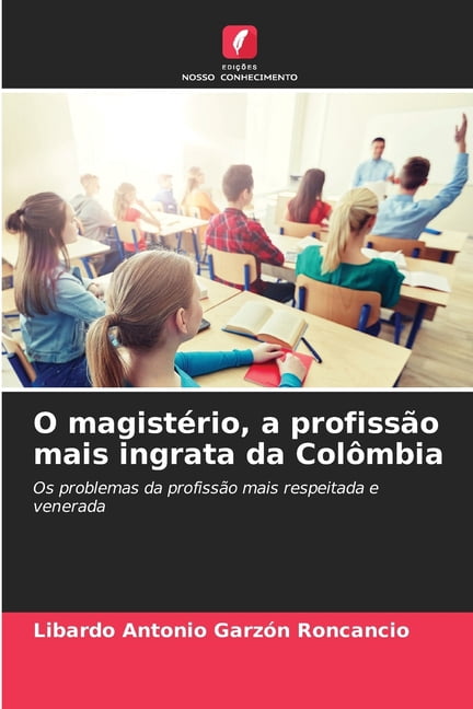 O magistÃ©rio, a profissÃ£o mais ingrata da ColÃ´mbia, (Paperback)