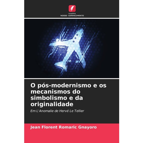 O ps-modernismo e os mecanismos do simbolismo e da originalidade, (Paperback)
