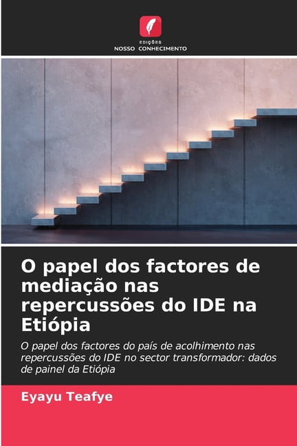 O papel dos factores de mediaÃ§Ã£o nas repercussÃµes do IDE na EtiÃ³pia, (Paperback)
