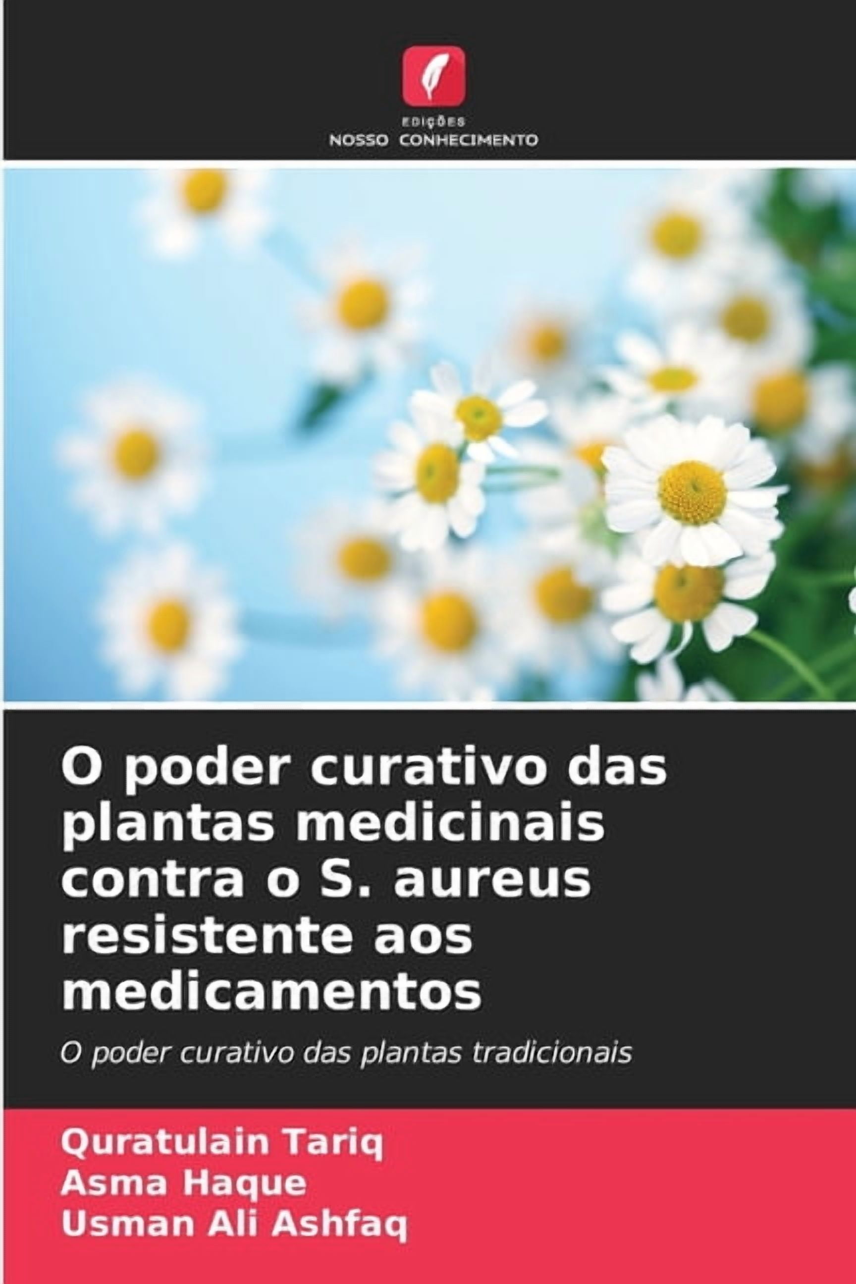 O poder curativo das plantas medicinais contra o S. aureus resistente aos medicamentos, (Paperback)