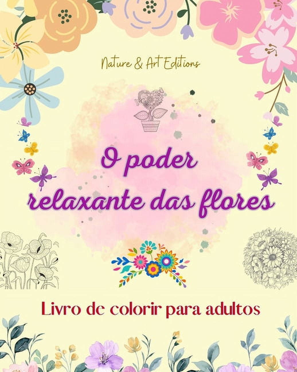 O poder relaxante das flores Livro de colorir para adultos Desenhos florais  criativos, anti-stress e únicos: Uma coleção, (Paperback) -  Walmart.com