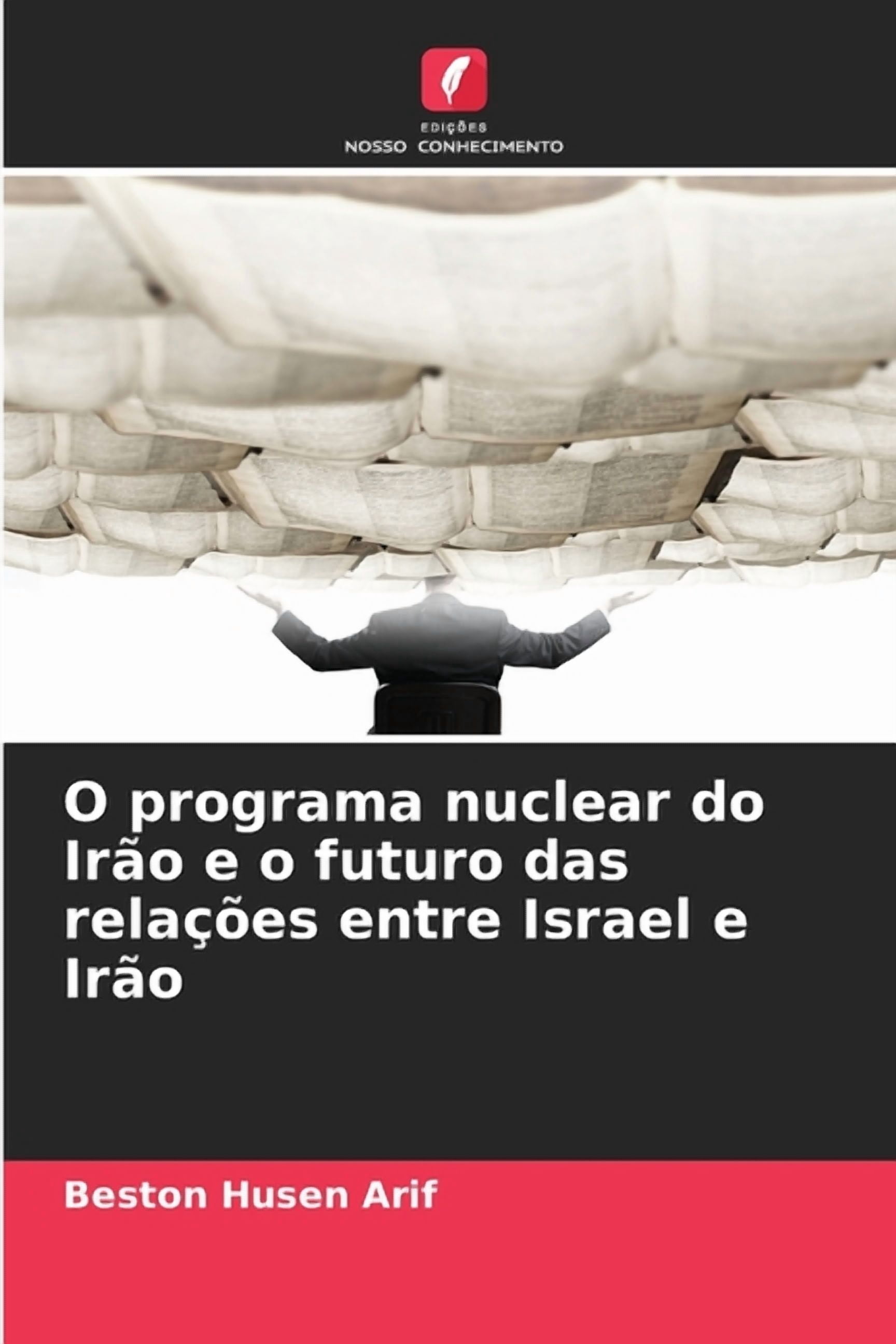 O programa nuclear do IrÃ£o e o futuro das relaÃ§Ãµes entre Israel e IrÃ£o, (Paperback)