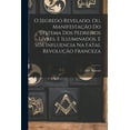 thumbnail image 1 of O segredo revelado, ou, Manifestação do systema dos pedreiros livres, e illuminados, e sua influencia na fatal revolução franceza (Paperback), 1 of 1