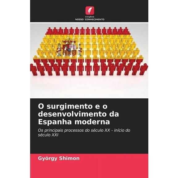 O surgimento e o desenvolvimento da Espanha moderna, (Paperback)