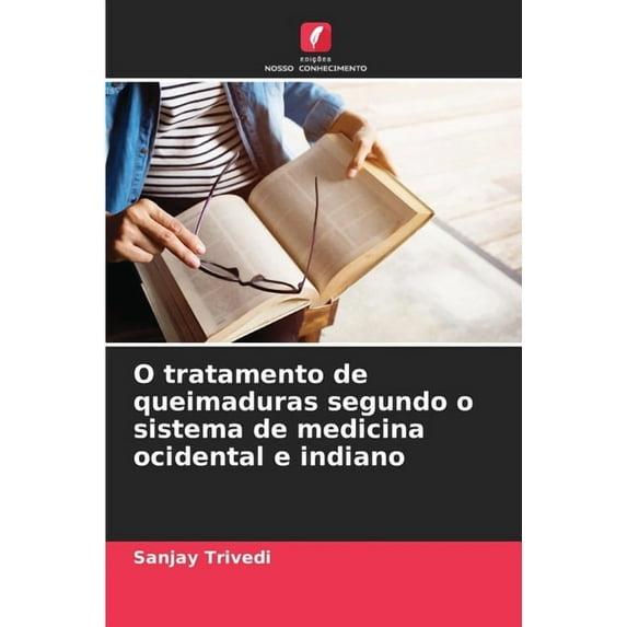 O tratamento de queimaduras segundo o sistema de medicina ocidental e indiano, (Paperback)