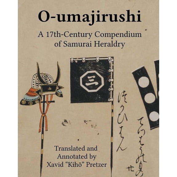 O-umajirushi: A 17th-Century Compendium of Samurai Heraldry, (Paperback)