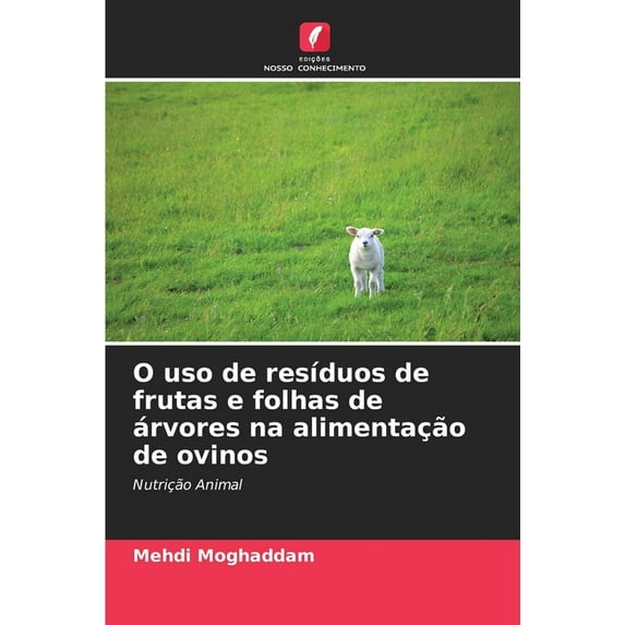 O uso de resÃduos de frutas e folhas de árvores na alimentação de ovinos, (Paperback)