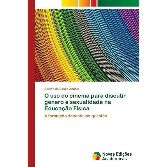 O uso do cinema para discutir gênero e sexualidade na Educação Física (Paperback)