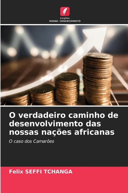 O verdadeiro caminho de desenvolvimento das nossas naÃ§Ãµes africanas, (Paperback)