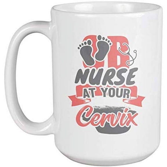 OB Nurse Funny Quote Coffee & Tea Gift Mug for Obgyn Nursing Men & Women (15oz)