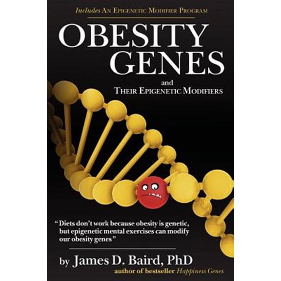 OBESITY GENES and their Epigenetic Modifiers (Paperback) by James D Baird Phd