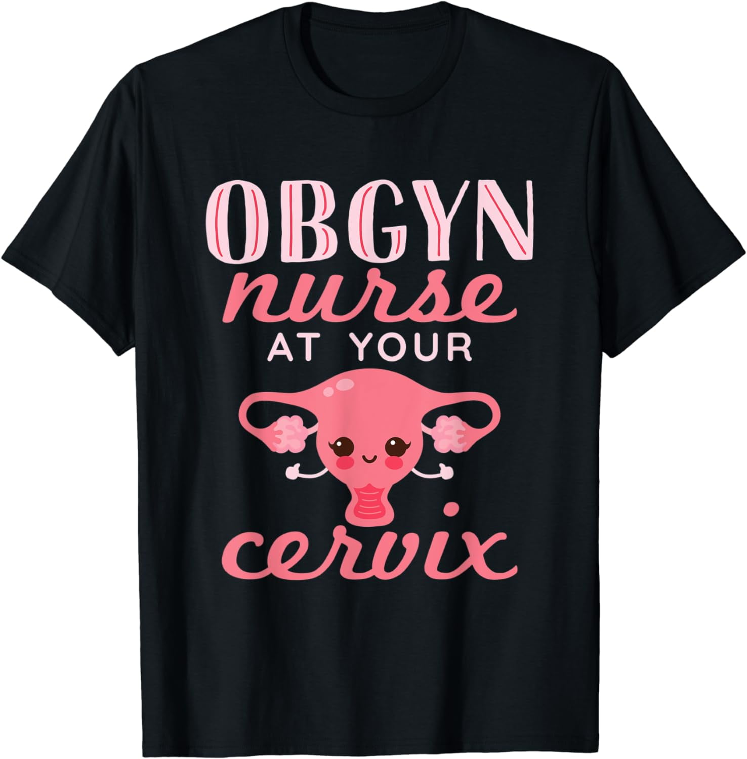 OBGYN Nurse At Your Cervix Labor and Delivery Funny T-Shirt - Walmart.com