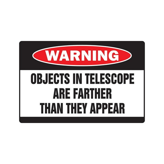 OBJECTS IN TELESCOPE Warning Sign sky space stargazer astronomy | Indoor/Outdoor | 17" Tall