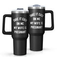 thumbnail image 1 of OBREWU Take It Easy on Me My Wife Is Pregnant Tumbler with Handle and Lid,40oz Take It Easy on Me My Wife Is Pregnant Double Wall Vacuum Insulated Tumbler, 1 of 7