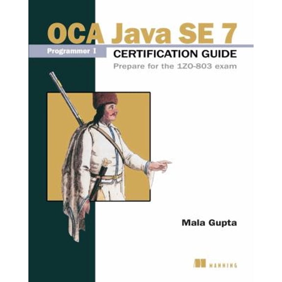Pre-Owned OCA Java SE 7 Programmer I Certification Guide: Prepare for the 1ZO-803 Exam (Paperback) 1617291048 9781617291043