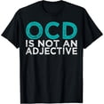 thumbnail image 1 of OCD Is Not An Adjective - OCD Awareness Teal T-Shirt, 1 of 7