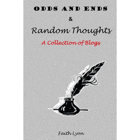 ODDS AND ENDS & Random Thoughts: A Collection of Blogs (Paperback)